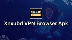 Xnxubd VPN Browser APK Latest Version: Fast, Secure, and Ad-Free